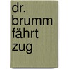 Dr. Brumm fährt Zug by Daniel Napp