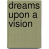 Dreams Upon A Vision door Gary Wack