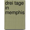 Drei Tage in Memphis by Uhlemann