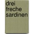 Drei freche Sardinen