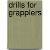 Drills For Grapplers door Steve Scott