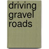 Driving Gravel Roads by Jim Johnson