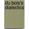 Du Bois's Dialectics door Reiland Rabaka