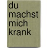 Du machst mich krank door Kurt Tepperwein