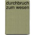 Durchbruch zum Wesen
