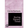 During Slavery Times by Calvin Fairbank