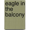 Eagle In The Balcony by Charlene Scott Houston
