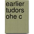 Earlier Tudors Ohe C
