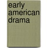 Early American Drama door Jeffrey H. Richards