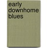 Early Downhome Blues door Jeff Todd Titon