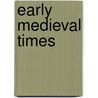 Early Medieval Times door John Malam