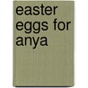 Easter Eggs for Anya by Virginia Kroll