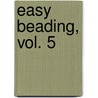 Easy Beading, Vol. 5 by Unknown