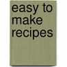 Easy To Make Recipes door Onbekend