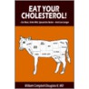 Eat Your Cholesterol by William Campbell Douglass