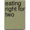 Eating Right for Two by Rosalyn T. Badalamenti