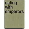 Eating With Emperors by Jake Smith