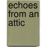 Echoes From An Attic by Judith Goldfarb-Birnbaum