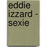 Eddie Izzard - Sexie by Eddie Izzard