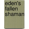 Eden's Fallen Shaman by Benson Brock