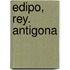 Edipo, Rey. Antigona