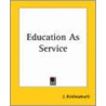 Education As Service door Jiddu Krishnamurti