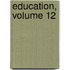 Education, Volume 12