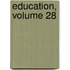 Education, Volume 28
