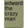 Edward The Crazy Man door Marie Day