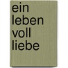 Ein Leben voll Liebe by Viktoria Schwenger