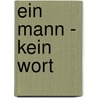 Ein Mann - kein Wort by Beate Weingardt