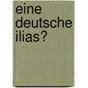 Eine Deutsche Ilias? door Annegret Pfalzgraf