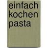 Einfach kochen Pasta by Jody Vassallo