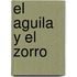 El Aguila y El Zorro