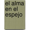 El Alma En El Espejo door Luis Maria Sobron