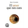 El Amor Que Nos Cura door Boris Cyrulnik