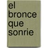El Bronce Que Sonrie