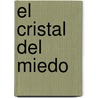 El Cristal del Miedo door Marcela Serrano