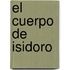 El Cuerpo de Isidoro