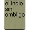 El Indio Sin Ombligo door Rafael Pernett Y. Morales