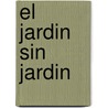 El Jardin Sin Jardin door Francisco Javier Alonso de La Paz