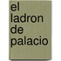 El Ladron de Palacio