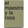 El Maestro y La Rosa by James P. Kuehnis
