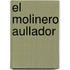 El Molinero Aullador