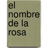 El Nombre de La Rosa