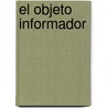 El Objeto Informador by Pier-Paolo Sacchetto