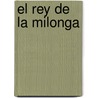 El Rey de la Milonga by Roberto Fontanarrosa
