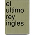 El Ultimo Rey Ingles