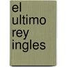 El Ultimo Rey Ingles by Julian Rathbone