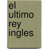 El Ultimo Rey Ingles door Julian Rathbone